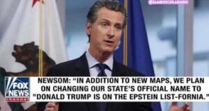 PHOTO Gavin Newsom Saying Donald Trump Is On The Epstein List-Fornia Meme