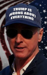 PHOTO Gavin Newsom Wearing Trump Is Wrong About Everything Hat