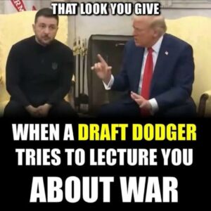 PHOTO That Look You Give When A Draft Dodger Tries To Lecture You About War Zelensky Trump Meme