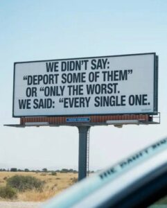 PHOTO We Didn't Say Deport Some Of Them Or Only The Worst We Said Every Single One Billboard