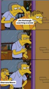 PHOTO Michigan Finally We Can Move On From Harbaugh’s Scandals And Focus On The Sherrone Moore Era Meme